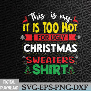 WTMNEW2024 09 28 TOO HOT UGLY Christmas Sweaters Funny Svg, Eps, Png, Dxf, Digital Download