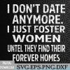 WTMNEW2024 09 45 I Don't Date Anymore I Just Foster Women Until They Find Svg, Eps, Png, Dxf, Digital Download