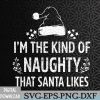 WTMNEW2024 09 48 I'm The Kind Of Naughty That Santa Likes Matching Christmas Svg, Eps, Png, Dxf, Digital Download
