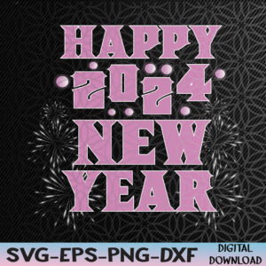 WTMNEW2024 09 53 New Years Eve Party Supplies 2024 Happy New Year Fireworks Svg, Eps, Png, Dxf, Digital Download