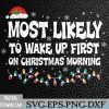 WTMNEW2024 09 65 Most Likely to Wake Up First on Christmas Morning Xmas Light Svg, Eps, Png, Dxf, Digital Download