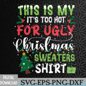 WTMNEW2024 09 68 This Is My It's Too Hot For Ugly Christmas Svg, Eps, Png, Dxf, Digital Download