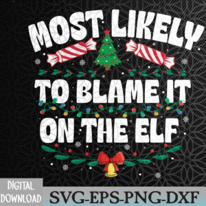 WTMNEW2024 09 71 most likely to blame it on the elf matching family christmas Svg, Eps, Png, Dxf, Digital Download