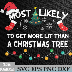 WTMNEW2024 09 96 Most Likely To Get More Lit Than Christmas Tree Family Xmas Svg, Eps, Png, Dxf, Digital Download