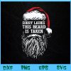 WTM BEESTORE 04 111 Sorry Ladies This Beard Is Taken Christmas Bearded Santa Svg, Eps, Png, Dxf, Digital Download