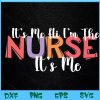 WTM BEESTORE 04 12 Its Me Hi I'm The Nurse RN ER NICU Nursing Svg, Eps, Png, Dxf, Digital Download