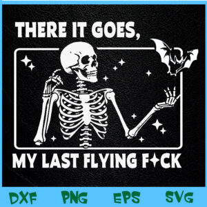 WTM BEESTORE 04 125 There It Goes My Last Flying F, Halloween Skeleton Svg, Eps, Png, Dxf, Digital Download