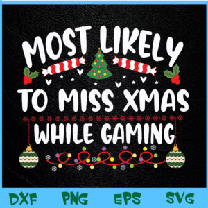WTM BEESTORE 04 130 Most Likely Christmas Miss Christmas While Gaming Christmas Family Reunion Svg, Eps, Png, Dxf, Digital Download