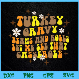 WTM BEESTORE 04 136 "Turkey Gravy Beans and Rolls, Let Me See That Casserole Png, Thanksgiving Png, Funny Thanksgiving Svg, Eps, Png, Dxf, Digital Download "