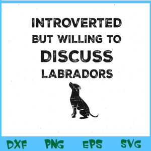 WTM BEESTORE 04 26 Introverted But Willing To Discuss Labradors Dog Lab Lovers Svg, Eps, Png, Dxf, Digital Download