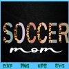 WTM BEESTORE 04 4 Soccer Mom Leopard Soccer Mama Mother's Day Svg, Eps, Png, Dxf, Digital Download