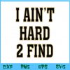 WTM BEESTORE 04 41 I Ain't Hard 2 Find Svg, Eps, Png, Dxf, Digital Download