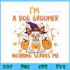 WTM BEESTORE 04 42 I'm A Dog Groomer Nothing Scares Me Halloween Ghost Svg, Eps, Png, Dxf, Digital Download