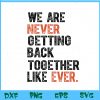 WTM BEESTORE 04 60 We Are Never Getting Back Together Like Ever Svg, Eps, Png, Dxf, Digital Download