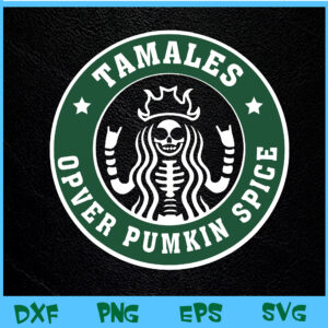 WTM BEESTORE 04 68 Tamales Over Pumpkin Spice I Said What I Said Svg, Eps, Png, Dxf, Digital Download