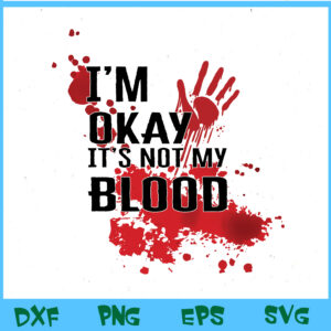WTM BEESTORE 04 83 I'm Okay It's Not My Blood Funny Horror Style Halloween Svg, Eps, Png, Dxf, Digital Download