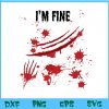 WTM BEESTORE 04 96 I'm Fine Bloody Halloween Shirt - Horror Blood Splatter Svg, Eps, Png, Dxf, Digital Download
