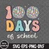 WTMNEW1512 09 117 Groovy 100 Days of School Retro Disco 100th Day Svg, Eps, Png, Dxf, Digital Download