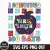 WTMNEW1512 09 15 Personalized 100 Days Of School Teacher svg, I Survived 100 Days, Teacher svg, Teacher Appreciation, Teacher Life,Svg, Eps, Png, Dxf, Digital Download