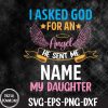 WTMNEW1512 09 19 I Ask God For An Angel He Sent Me ....My Daughter Svg, Eps, Png, Dxf, Digital Download