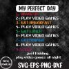 WTMNEW1512 09 20 Funny My Perfect Day Play Video Games Mens Boys Gamer Gaming Svg, Eps, Png, Dxf, Digital Download