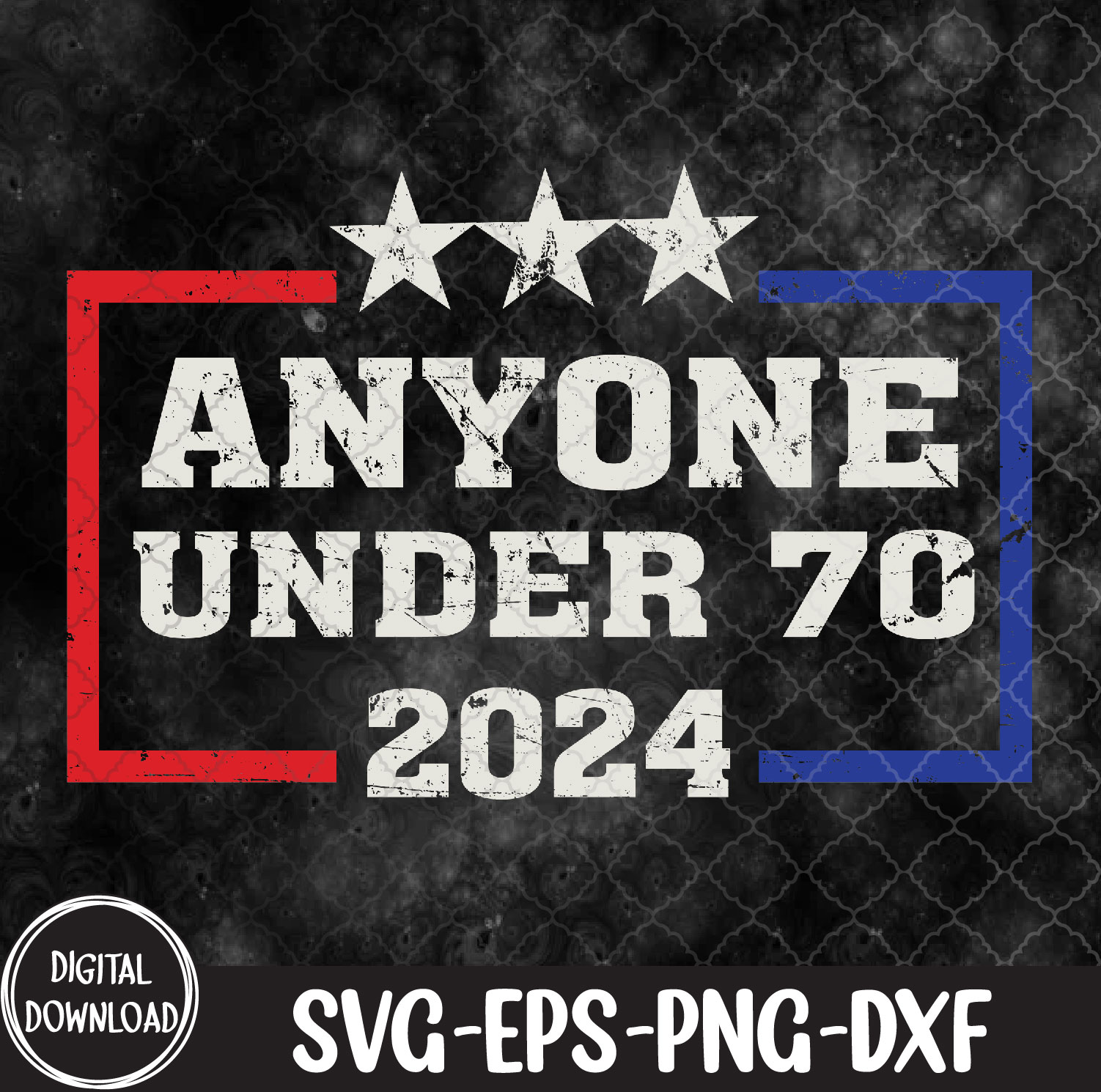 Anyone Under 70 For President 2024 Svg, Eps, Png, Dxf, Digital Download ...