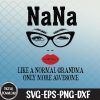WTMNEW1512 09 72 Nana Like A Normal Grandma Only More Awesome Funny Nana Svg, Eps, Png, Dxf, Digital Download