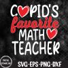 WTMNEW1512 09 73 Cupid's Favorite Math Teacher Funny Valentine's Day Svg, Eps, Png, Dxf, Digital Download