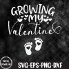 WTMNEW1512 09 74 Growing My Valentine Pregnancy Pregnant New Mom Valentines Svg, Eps, Png, Dxf, Digital Download