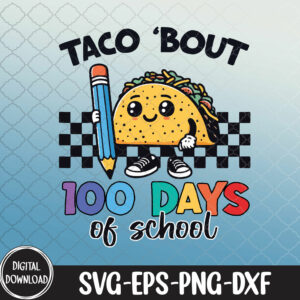 WTMNEW1512 09 17 Taco Bout 100th Days Of School Funny Kids Celebration, 100th Days Of School svg, Svg, Eps, Png, dxf