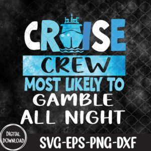 WTMNEW1512 09 18 Funny Cruise Crew Most Likely To Gamble All Night 2024 , Funny Cruise Crew svg, Svg, Eps, Png, Dxf