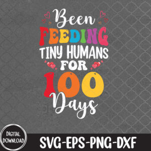 WTMNEW9file 09 10 Been Feeding Tiny Humans For 100 Days of School Lunch Lady, 100 Days of School svg, Svg, Eps, Png, Dxf