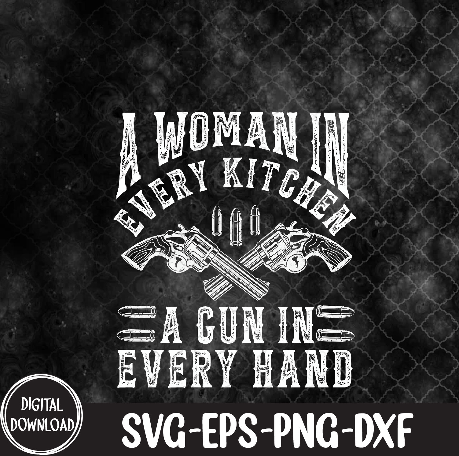 WTMNEW9file 09 104 A Woman In Every Kitchen A Gun In Every Hand Svg, Eps, Png, Dxf