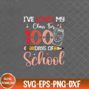 WTMNEW9file 09 122 I've Loved My Class For 100 Days Of School Teacher Valentine, 100 Days Of School svg, Svg, Eps, Png, Dxf