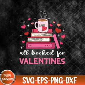 WTMNEW9file 09 160 All Booked For Valentine Teacher Valentines Day Book Lover Svg, Eps, Png, Dxf