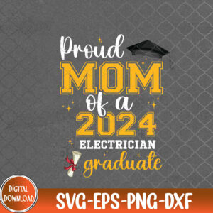WTMNEW9file 09 179 Proud Mom Of A Class Of 2024 Electrician Graduate Senior Fun Svg, Eps, Png, Dxf