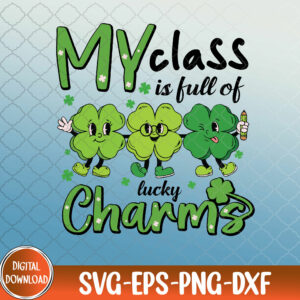 WTMNEW9file 09 181 My Class Is Full Of Lucky Charms St Patricks Day Teacher Svg, Eps, Png, Dxf