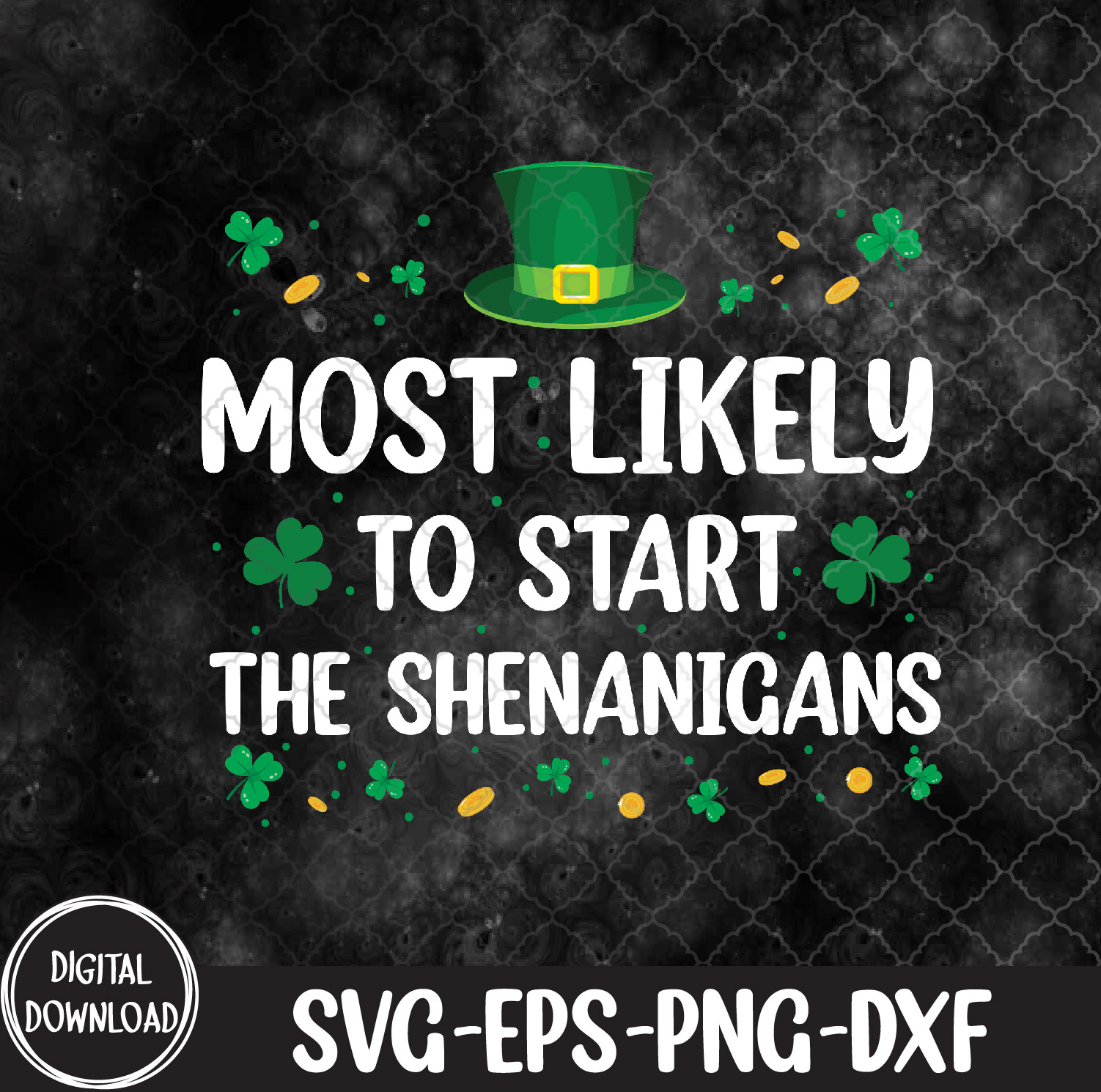 WTMNEW9file 09 23 Most Likely To Start The Shenanigans Funny St Patricks Day, St Patricks Day svg, Most Likely To svg, Svg, Eps, Png, Dxf