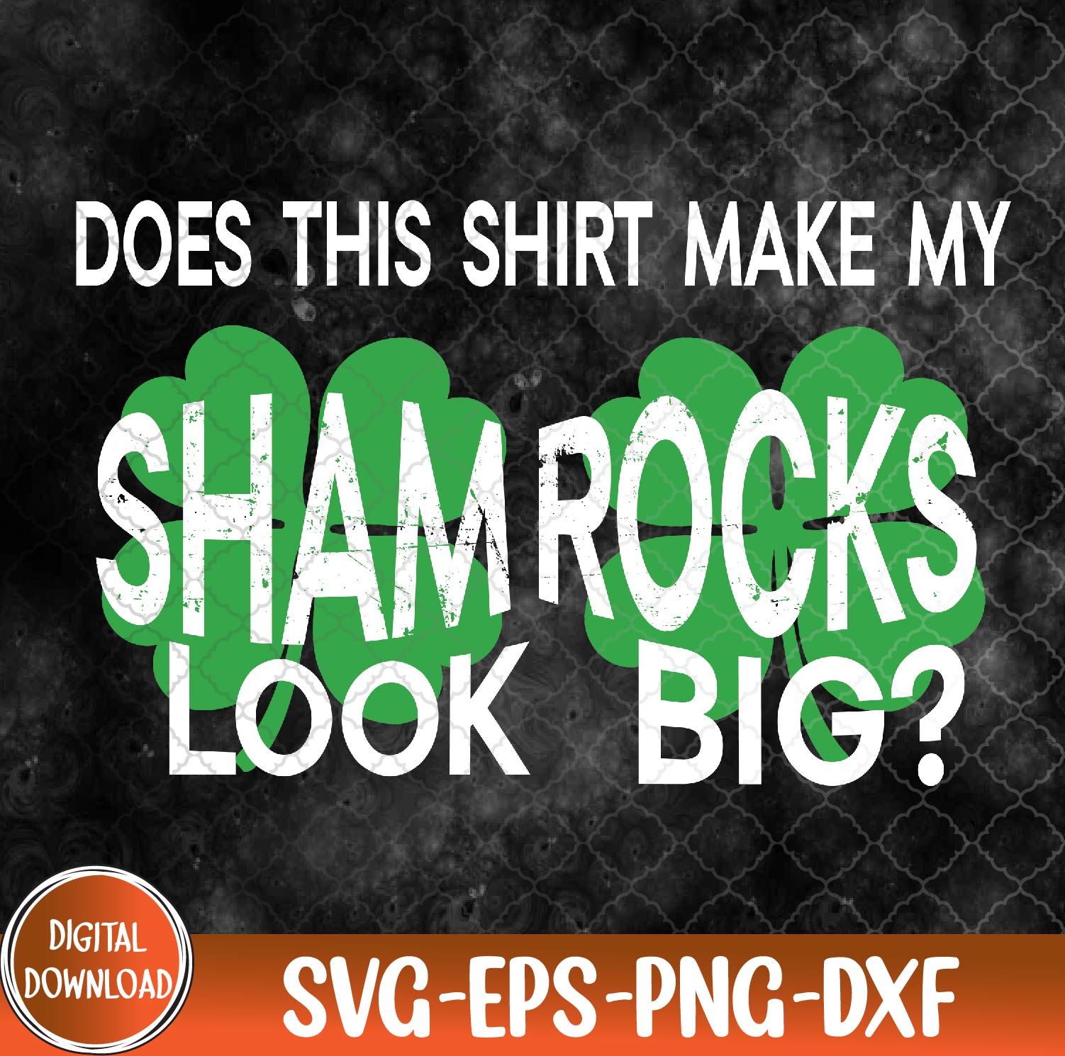 WTMNEW9file 09 242 Does This Make My Shamrock Look Big? St Patrick's Day Irish Svg, Eps, Png, Dxf