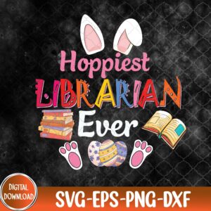 WTMNEW9file 09 243 Hoppiest Librarian Ever Costume Bunny Easter Chocolate Eggs Svg, Eps, Png, Dxf