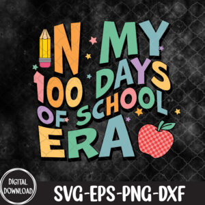 WTMNEW9file 09 100th Day of School Teacher Kid In My 100 Days of School Era, 100th Day of School svg, Svg, Eps, Png, Dxf