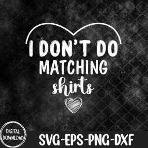 WTMNEW9file 09 38 I Don’t Do Maching pngs Valentines Day Couple Matching, Svg, Eps, Png, Dxf