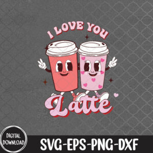 WTMNEW9file 09 46 I Love You A Latte Coffee Lover Retro Groovy Valentines Day, Svg, Eps, Png, Dxf