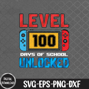 WTMNEW9file 09 47 100 Days Of School Boys 100th Day Of School Level Unlocked, Svg, Eps, Png, Dxf
