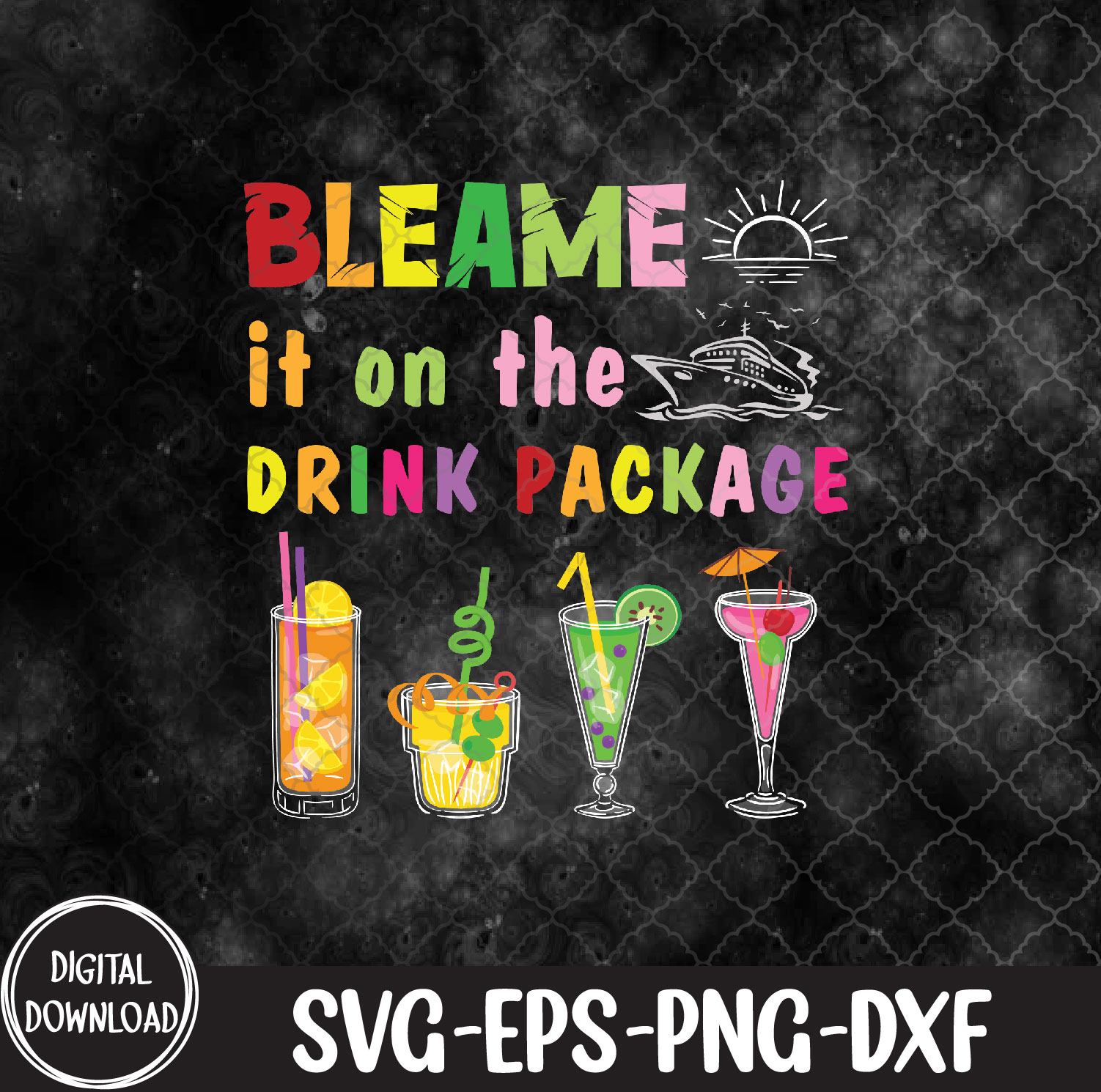 WTMNEW9file 09 50 Funny Cruise Blame It On The Drink Package Family Cruising, Svg, Eps, Png, Dxf