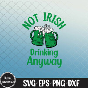 WTMNEW9file 09 73 Not Irish Drinking Anyway st patricks day drinkin St Patrick’s Day svg