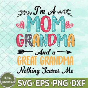 WTMNEW9file 09 117 I'm A Mom Grandma And A Great Grandma Mother's Day svg, Mom svg, 2024 Svg, Eps, Png, Dxf