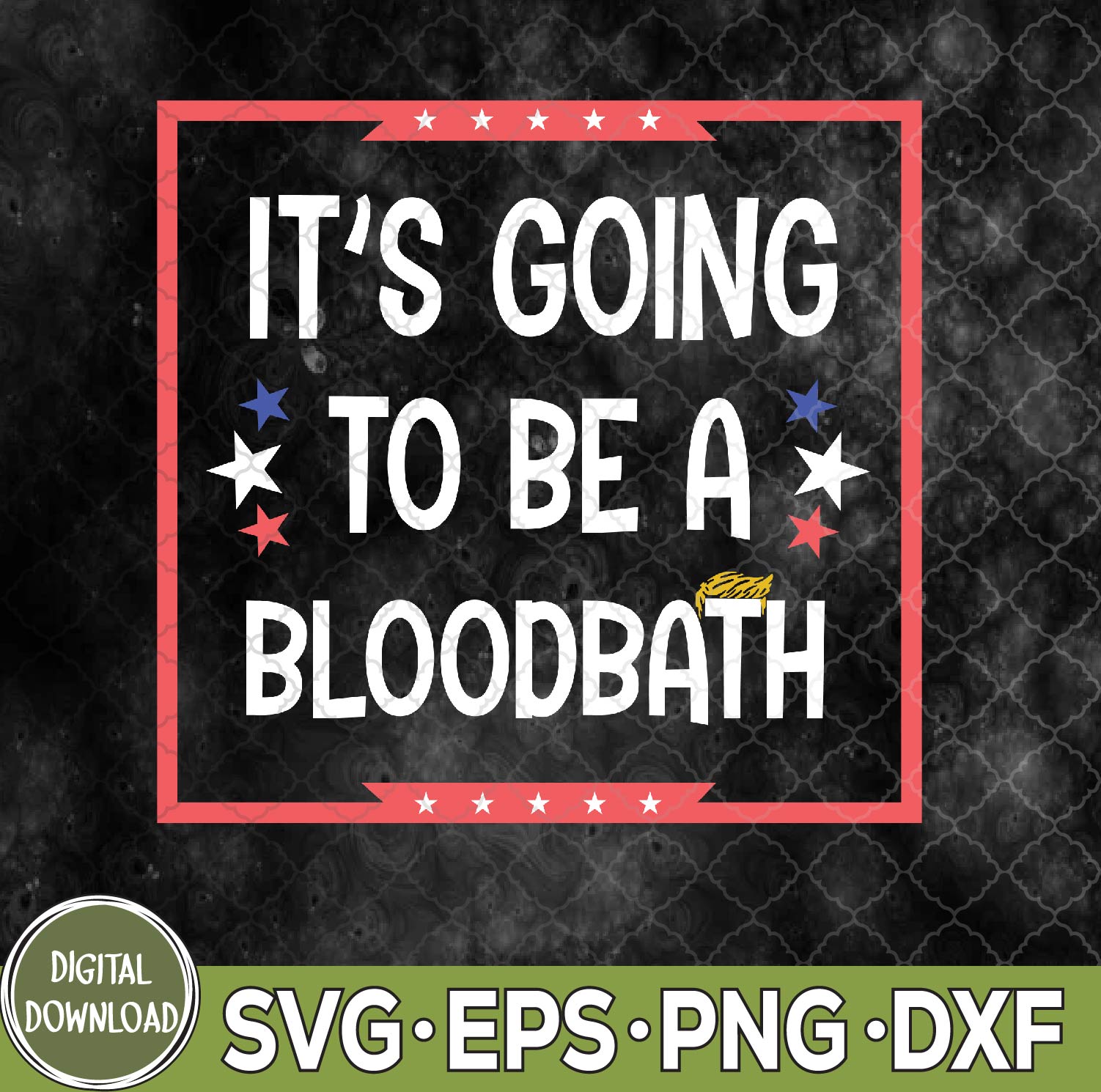 WTMNEW9file 09 138 It's Going To Be A Bloodbath Svg, T-rump Funny Svg, Sarcastic Svg, Png, Digital Download