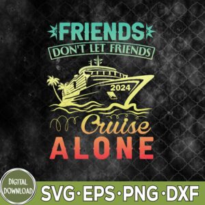 WTMNEW9file 09 141 Friends Don't Let Friends Cruise Alone Cruising Svg, Cruise Svg, Png, Digital Download
