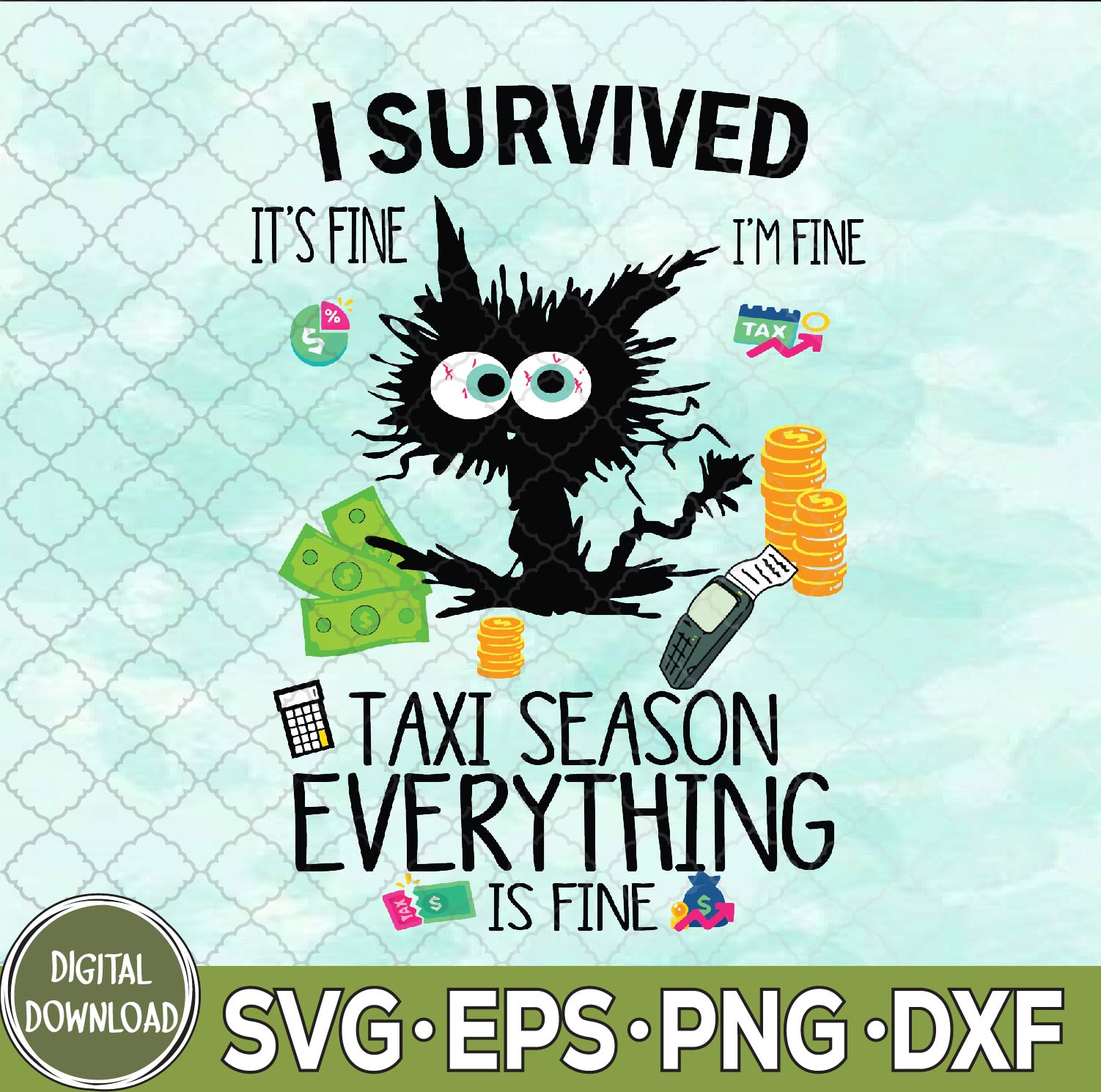 WTMNEW9file 09 169 I Survived It’s Fine I’m Fine Tax Season Everything Is Fine Svg, Png, Digital Download